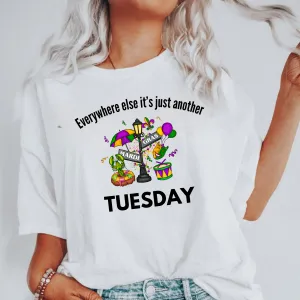 Everywhere Else It's Just Another Tuesday Mardi Gras Shirt